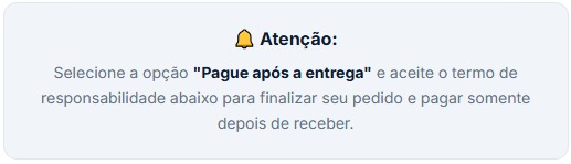Atenção: selecione Pague após a entrega